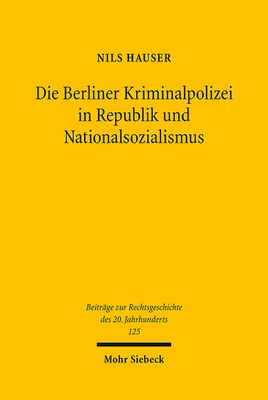 Die Berliner Kriminalpolizei in Republik und Nationalsozialismus
