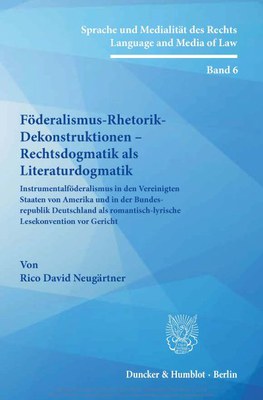 Föderalismus-Rhetorik-Dekonstruktionen – Rechtsdogmatik als Literaturdogmatik