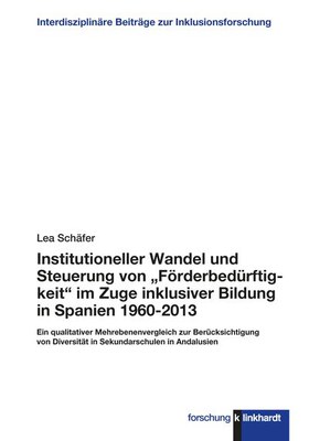 Institutioneller Wandel und Steuerung von Förderbedürftigkeit im Zuge inklusiver Bildung in Spanien 1960-2013